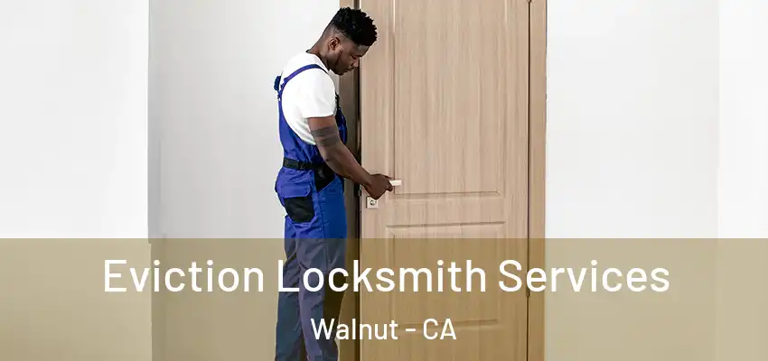 Eviction Locksmith Services Walnut - CA