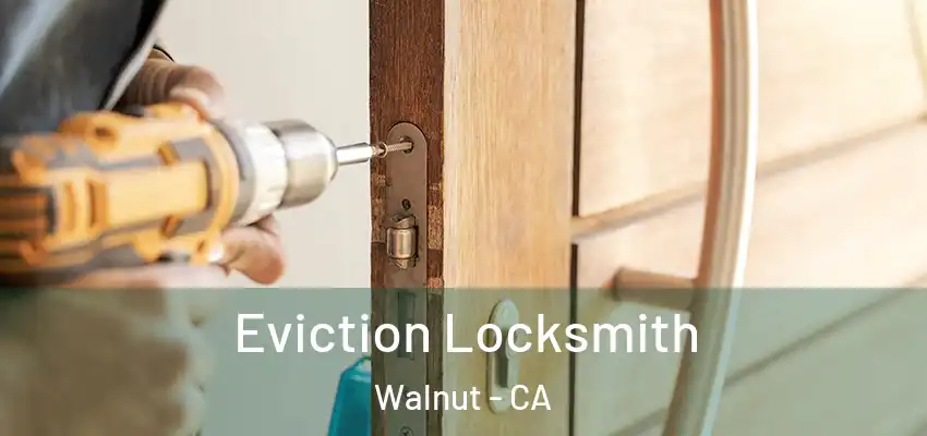 Eviction Locksmith Walnut - CA