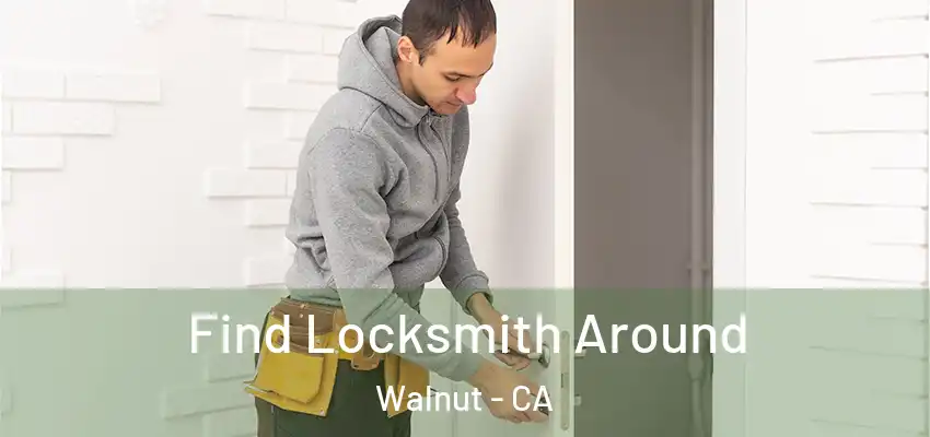  Find Locksmith Around Walnut - CA