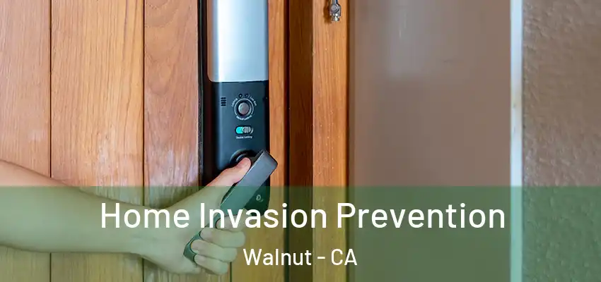 Home Invasion Prevention Walnut - CA