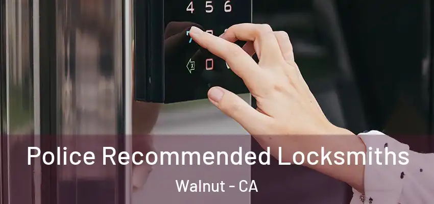  Police Recommended Locksmiths Walnut - CA