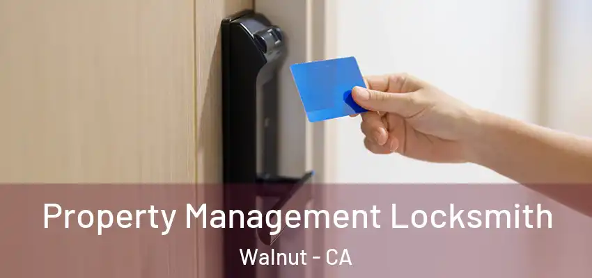 Property Management Locksmith Walnut - CA